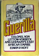 Guerilla  Colonel Von Lettow-Vorbeck and Germany's East African Empire. First Edition 1981