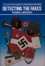 A Collector's Guide to Third Reich Militaria  Detecting the Fakes. (1992). By Robin Lumsden