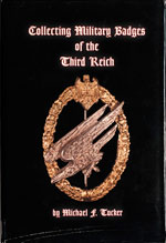 Collecting Military Badges of the Third Reich. First Edition (1997). By Michael F. Tucker