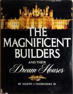 The Magnificent Builders and Their Dream Houses. First Edition (1978) by Joseph J. Thorndike Jr.