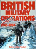 British Military Operations 1945-1984. First Edition 1984