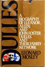 Dulles � A Biography of Eleanor, Allen, and John Foster Dulles and Their Family Network. First Edition (1978) by Leonard Mosley.