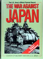 The U.S. Army's Official Pictorial Record The War Against Japan. First Paperback Edition 1998